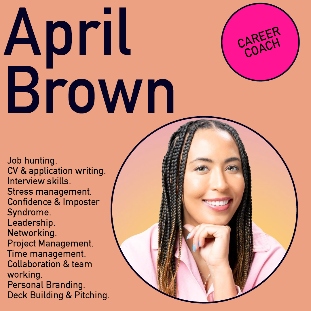 A headshot of April Brown. To the left is text that reads: job hunting, CV and application writing, interview skills, stress management, confidence and imposter syndrome, leadership, networking, project management, time management, collaboration and team working, personal branding, deck building and pitching.